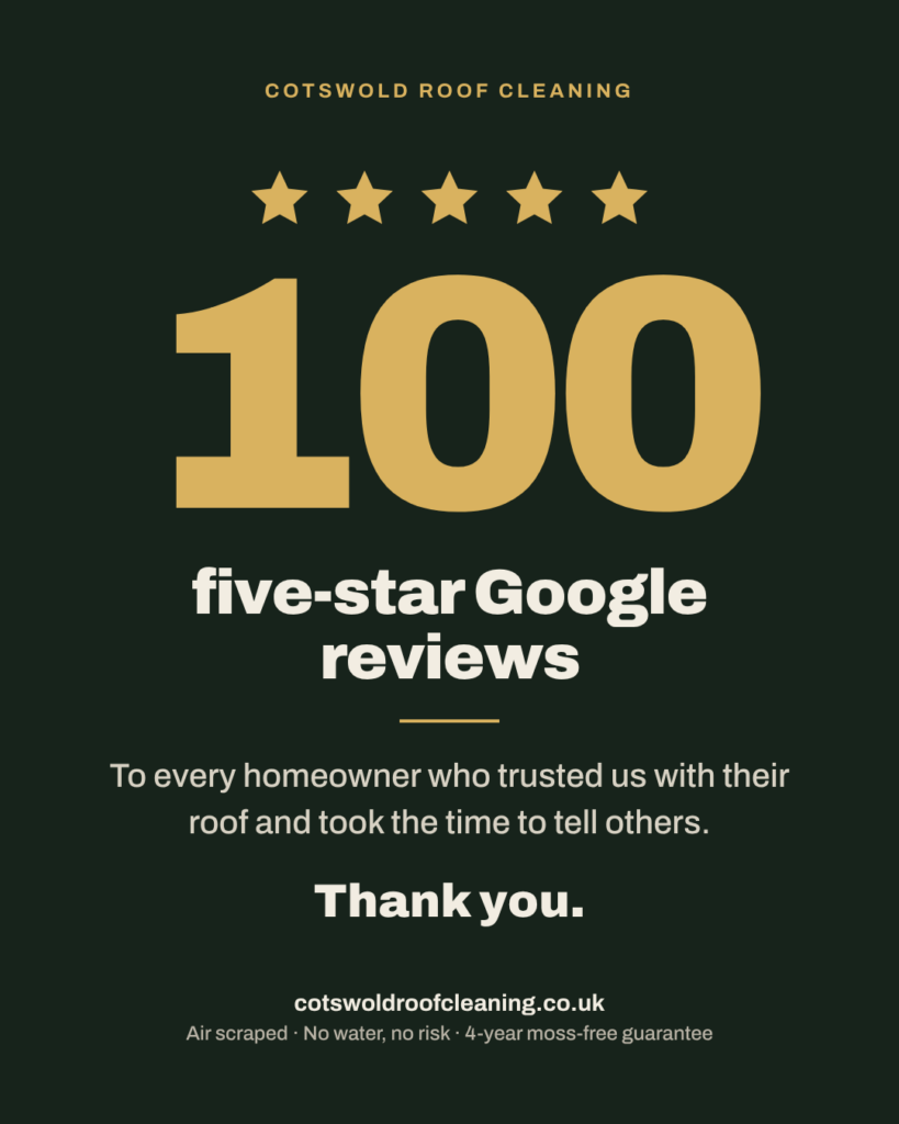 Cotswold Roof Cleaning – 100 five-star Google reviews. Thank you.
